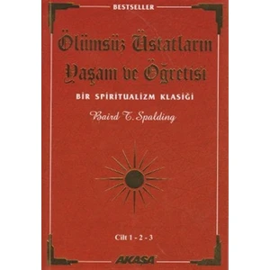 Ölümsüz Üstatların Yaşam ve Öğretisi Cilt: 1-2-3 - Baird T. Spalding