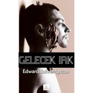 Gelecek Irk - Edward Bulwer Lytton