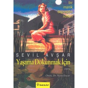 Yaşama Dokunmak İçin: Bir Manik Depresifin Notları - Sevil Avşar