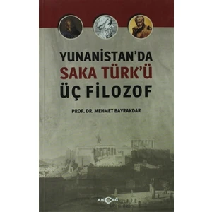 Akçağ Yayınları Yunanistan'da Saka Türk'ü Üç Filozof