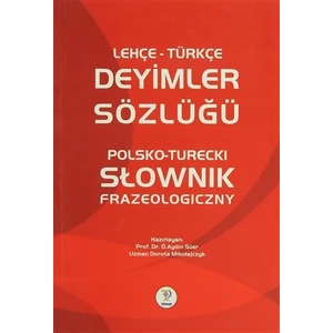 Lehçe Türkçe Deyimler Sözlüğü - Polsko - Turecki Slownik Frazeologiczny