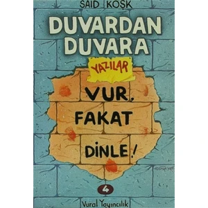 Duvardan Duvara Yazılar 4 - Vur, Fakat Dinle!