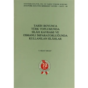 Tarih Boyunca Türk Toplumunda Silah Kavramı ve Osmanlı İmparatorluğunda Kullanılan Silahlar
