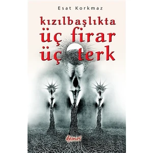 Kızılbaşlıkta Üç Firar Üç Terk