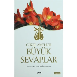 Güzel Ameller Büyük Sevaplar - Mustafa Necati Bursalı
