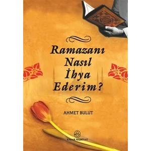 Ramazanı Nasıl İhya Ederim?