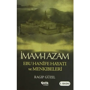 İmam-ı Azam Ebu Hanife Hayatı ve Menkıbeleri - Ragıp Güzel