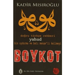 Doğru Türkçe Rehberi Yahud Bin Uydurma ve Batı Menşe'li Kelimeyi Boykot - Kadir Mısıroğlu