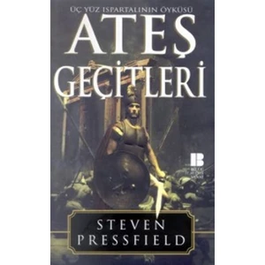 Ateş Geçitleri: Üç Yüz Ispartalının Öyküsü - Steven Pressfield