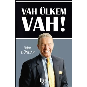 Vah Ülkem Vah! - UĞUR DÜNDAR