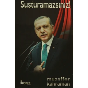 Susturamazsınız!