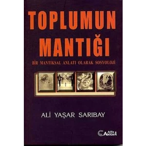 Toplumun Mantığı : Bir Mantıksal Anlatı Olarak Sosyoloji