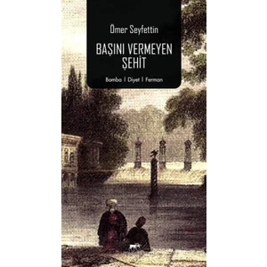 Başını Vermeyen Şehit - Ömer Seyfettin