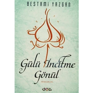 Gülü İncitme Gönül