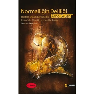 Normalliğin Deliliği  İnsandaki Yıkıcılık Üzerine Bir Kuram - Arno Gruen