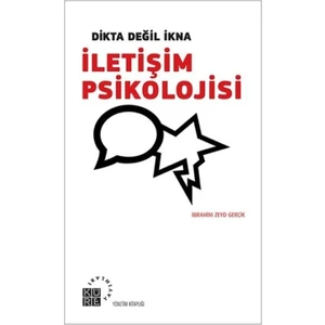 Dikta Değil İkna : İletişim Psikolojisi