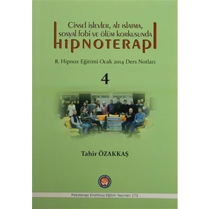 Cinsel İşlevler, Alt Islatma, Sosyal Fobi ve Ölüm Korkusunda Hipnoterapi - Tahir Özakkaş