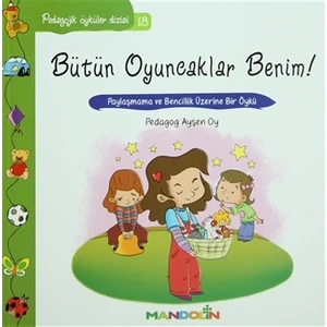 Pedagojik Öyküler: 18 - Bütün Oyuncaklar Benim