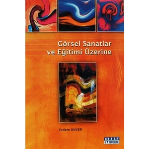 Görsel Sanatlar ve Eğitimi Üzerine