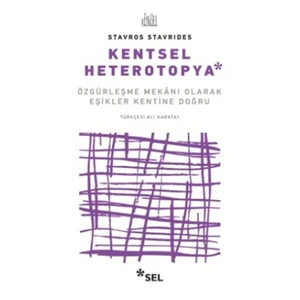 Kentsel Heterotopya - Özgürleşme Mekânı Olarak Eşikler Kentine Doğru - Stavros Stavrides
