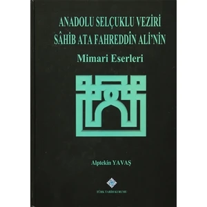 Anadolu Selçuklu Veziri Sahib Ata Fahreddin Ali'nin Mimari Eserleri