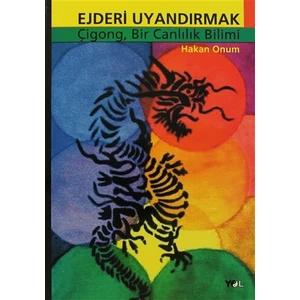 Ejderi Uyandırmak Çigong, Bir Canlılık Bilimi - Hakan Onum