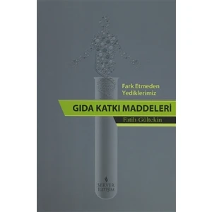 Fark Etmeden Yediklerimiz: Gıda Katkı Katkı Maddeleri