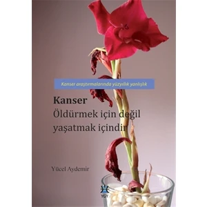 Kanser Öldürmek İçin Değil Yaşatmak İçindir - Yücel Aydemir