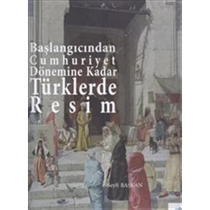 Başlangıcından Cumhuriyet Dönemine Kadar Türklerde Resim
