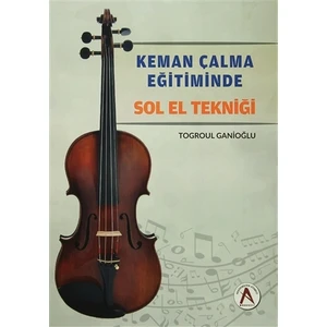 Keman Çalma Eğitiminde Sol El Tekniği - Togroul Ganioğlu