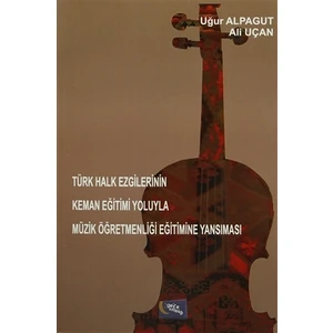 Türk Halk Ezgilerinin Keman Eğitimi Yoluyla Müzik Öğretmenliği Eğitimine Yansıması