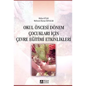 Pegem Akademi Yayıncılık Okul Öncesi Dönem Çocukları için Çevre Eğitimi Etkinlikleri