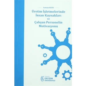 Üretim İşletmelerinde İnsan Kaynakları ve Çalışan Personelin Motivasyonu