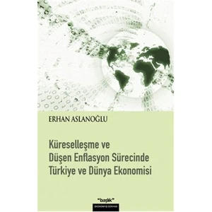 Küreselleşme ve Düşen Enflasyon Sürecinde Türkiye ve Dünya Ekonomisi