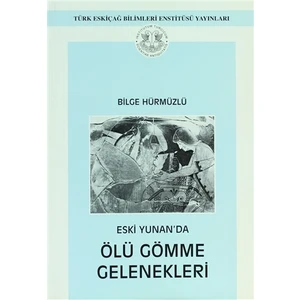 Eski Yunan'da Ölü Gömme Gelenekleri - Bilge Hürmüzlü