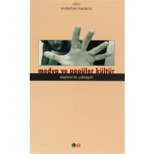 Medya ve Popüler Kültür - Eleştirel Bir Yaklaşım / Enderhan Karakoç 