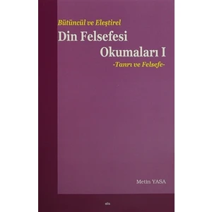 Bütüncül ve Eleştirel Din Felsefesi Okumaları 1 : Tanrı ve Felsefe