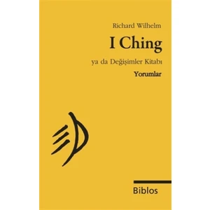 I Ching Ya da Değişimler Kitabı : Yorumlar - Richard Wilhelm