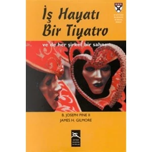 İş Hayatı Bir Tiyatro / B. Joseph Pine, James H. Gilmore