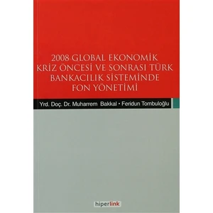 2008 Global Ekonomik Kriz Öncesi ve Sonrası Türk Bankacılık Sisteminde Fon Yönetimi