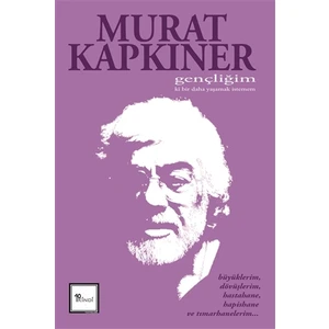 Gençliğim Ki Bir Daha Yaşamak İstemem