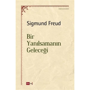 Bir Yanılsamanın Geleceği - Sigmund Freud