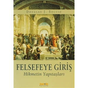 Felsefeye Giriş Hikmetin Yapıtaşları - Douglas J. Soccio
