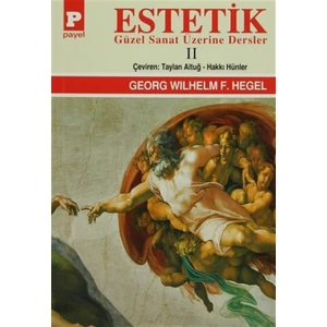 Estetik - 2 : Güzel Sanat Üzerine Dersler - Georg Wilhelm Friedrich Hegel