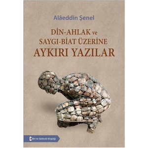 Din - Ahlak ve Saygı - Biat Üzerine Aykırı Yazılar