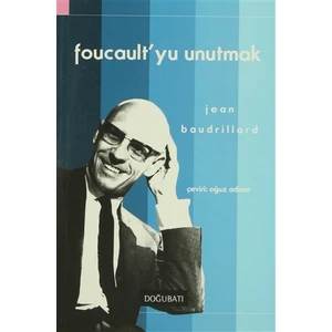 Foucault’yu Unutmak