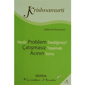 Nedir Problem Dediğimiz? Çatışmasız Yaşamak Acının Sonu - J. Krishnamurti