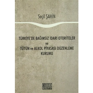 Türkiye'de Bağımsız İdari Otoriteler ve Tütün ve Alkol Piyasası Düzenleme Kurumu