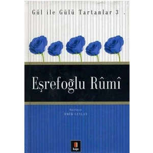 Eşrefoğlu Rumi: Gül ile Gülü Tartanlar 3