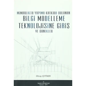 Mimarlıkta Yapıma Katkıda Bulunan Bilgi Modelleşme Teknolojisine Giriş ve Örnekler